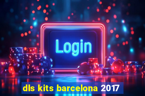 dls kits barcelona 2017